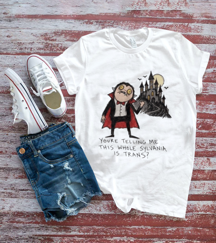 You're Telling Me This Whole Sylvania Is Trans Vampire Castle Scene T-Shirt