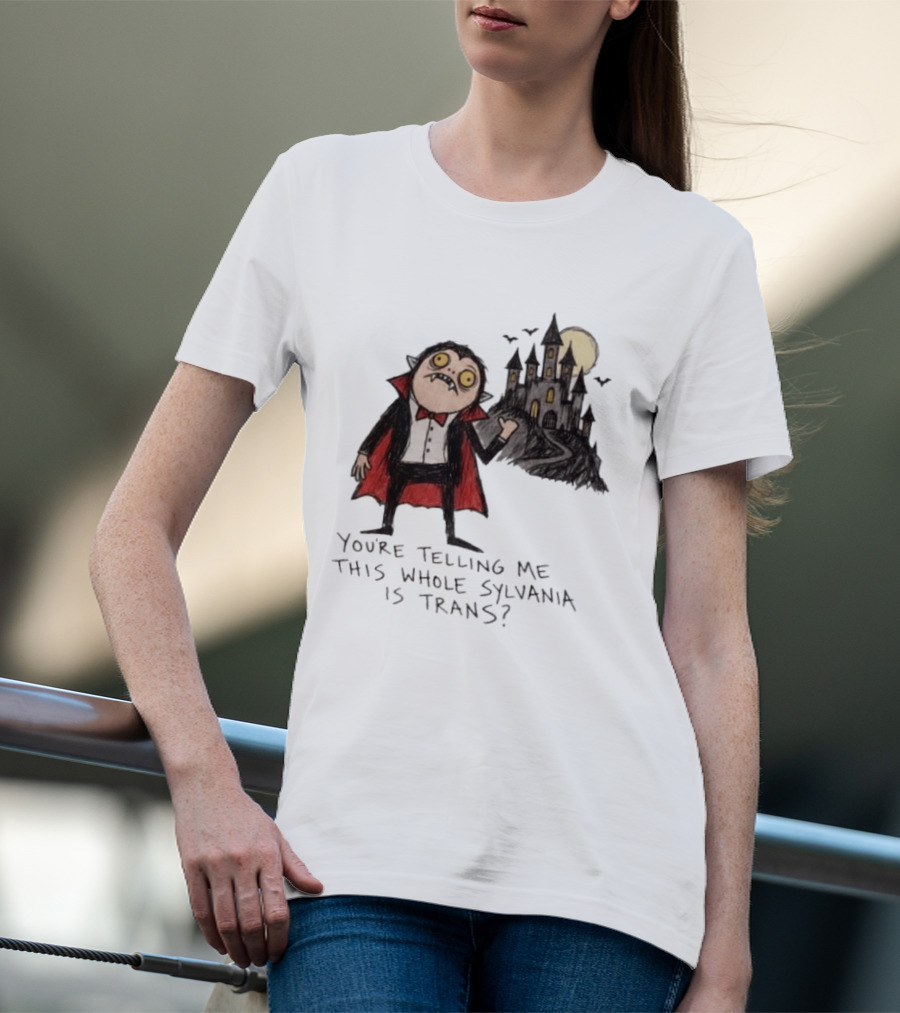 You're Telling Me This Whole Sylvania Is Trans Vampire Castle Scene T-Shirt