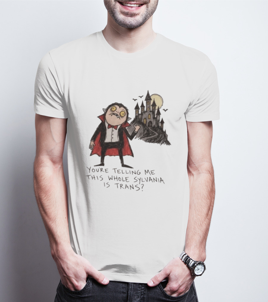 You're Telling Me This Whole Sylvania Is Trans Vampire Castle Scene T-Shirt