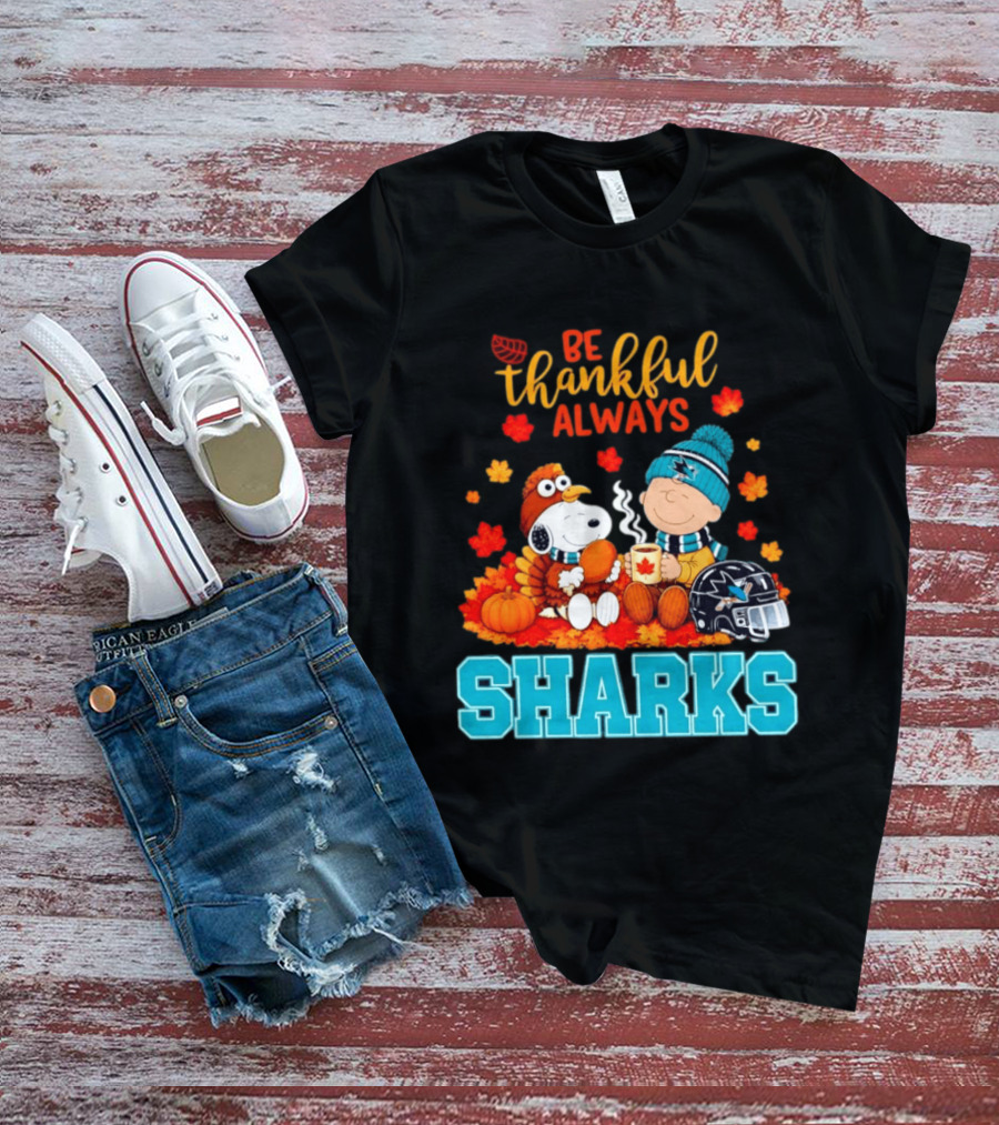 Be Thankful Always Snoopy Charlie Brown San Jose Sharks Fans Thanksgiving T-Shirt