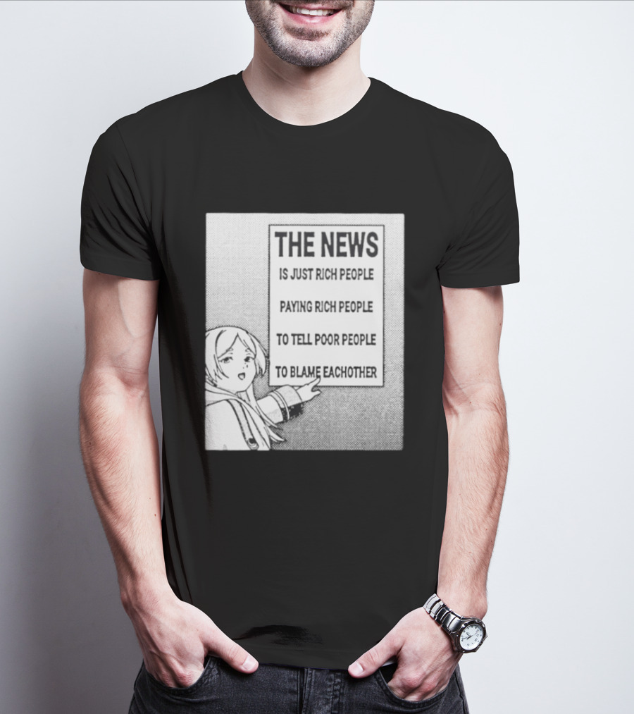 Frieren The News Is Just Rich People Paying Rich People To Tell Poor People To Blame Each Other T-Shirt