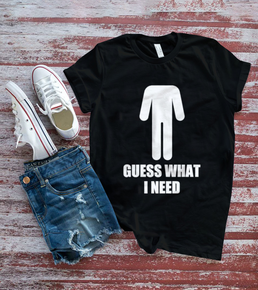 Guess What I Need Stick Figure Humor T-Shirt