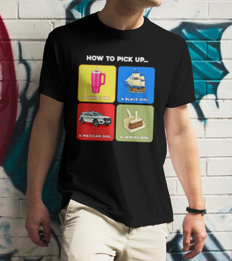 How To Pick Up Offensive Meme A White Girl A Black Girl A Mexican Girl A Jewish Girl Satire Dark Humor T-Shirt