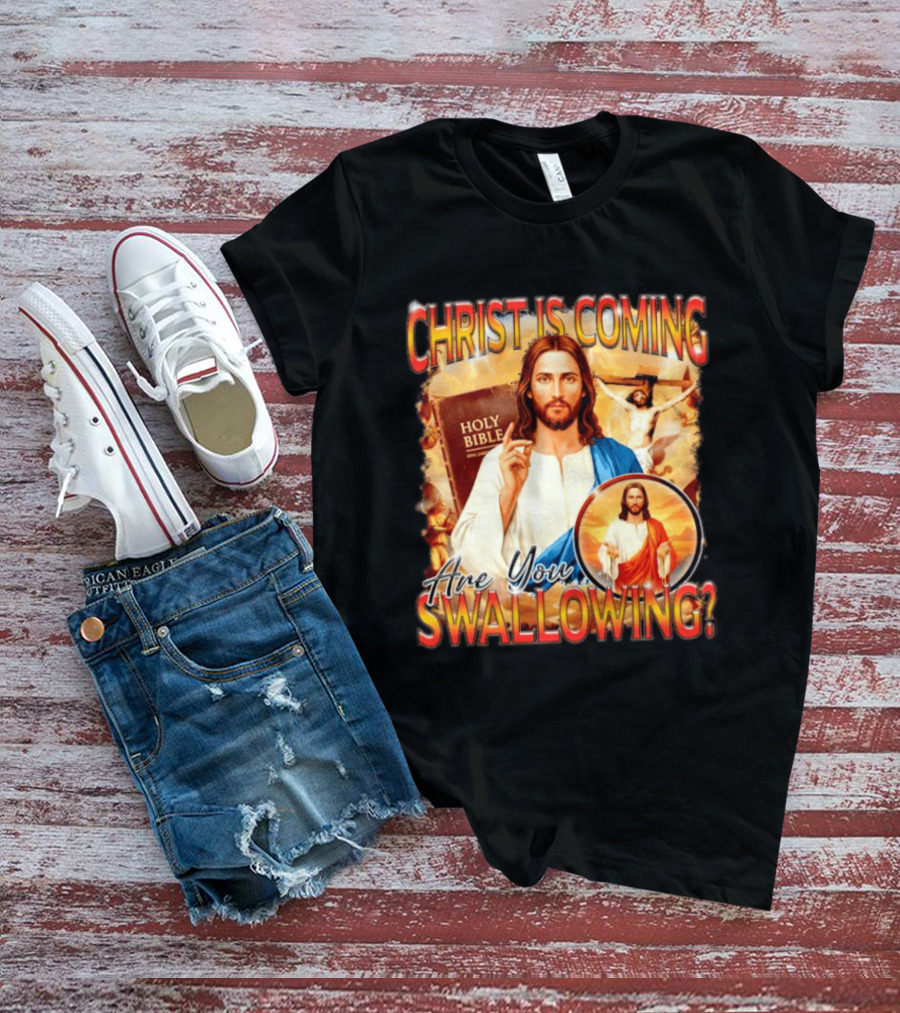 Christ Is Coming Are You Swallowing Jesus Holy Bible T-Shirt