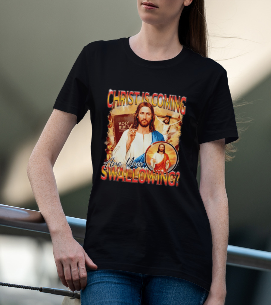 Christ Is Coming Are You Swallowing Jesus Holy Bible T-Shirt