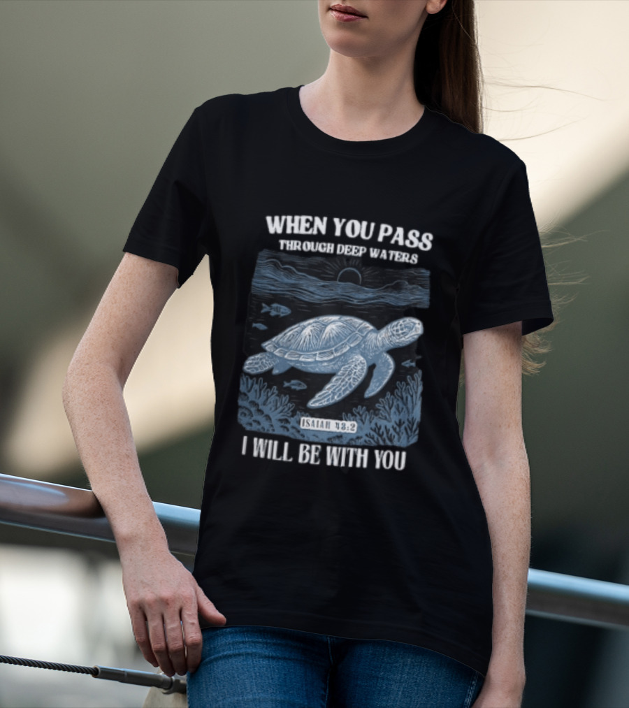 When You Pass Through Deep Waters Isaiah 43:2 I Will Be With You Turtle Ocean Scene T-Shirt