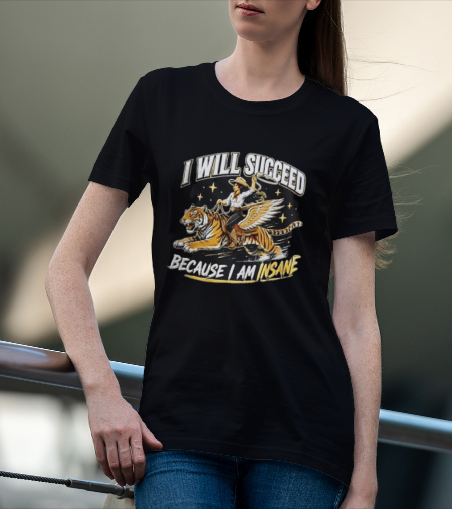 I Will Succeed Because I Am Insane Cowgirl Riding Winged Tiger Lasso T-Shirt