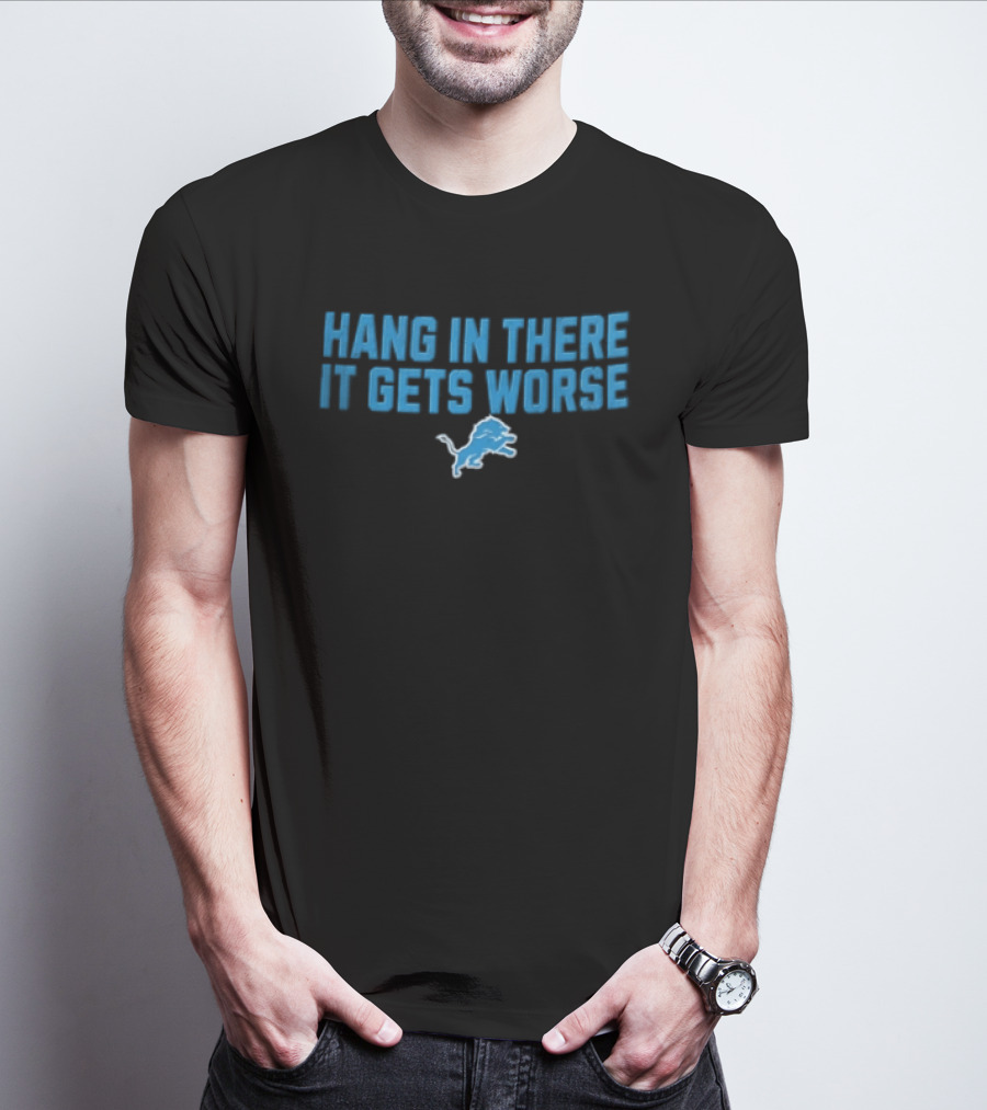 Detroit Lions Hang In There It Gets Worse Blue Lion T-Shirt