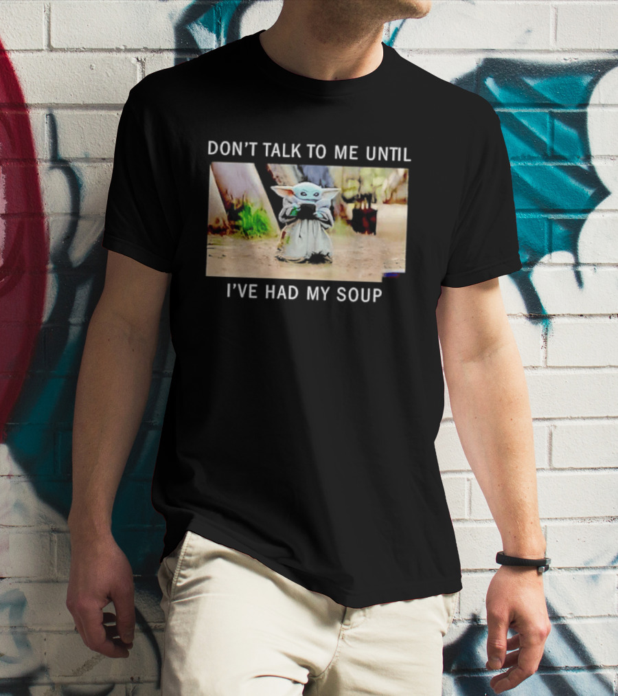 Don't Talk To Me Until I've Had My Soup Baby Alien Yoda Green Jedi Apprentice T-Shirt