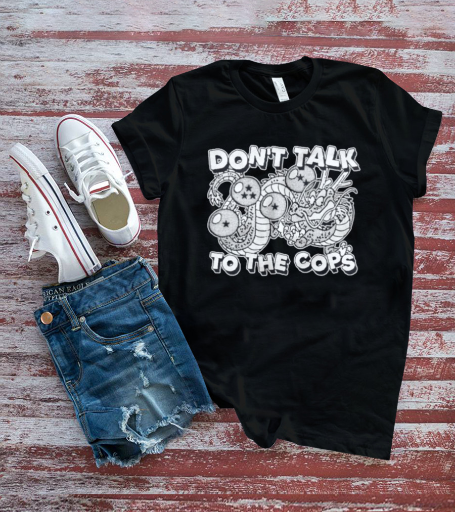 Dragon Ball Z Shenron Don't Talk To The Cops Dragon Balls T-Shirt