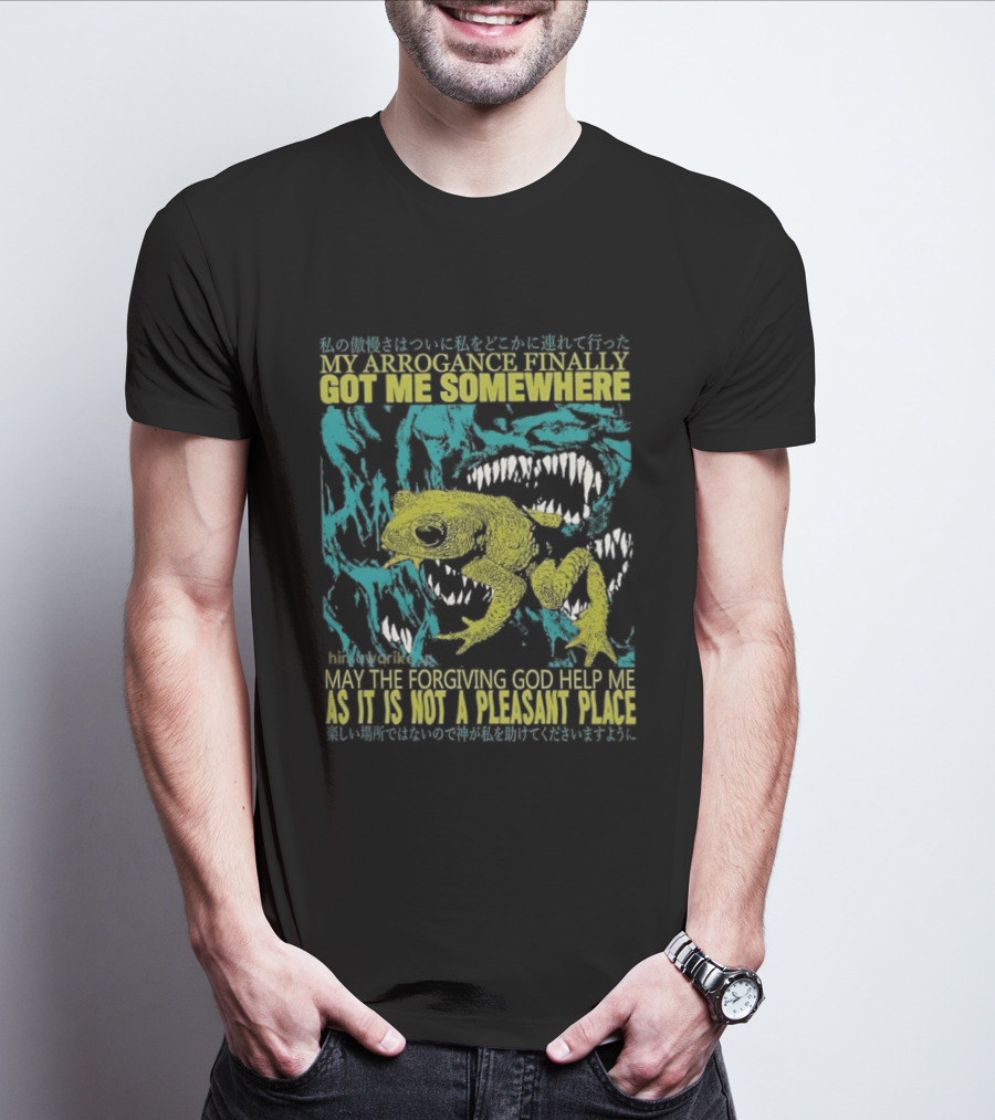 My Arrogance Finally Got Me Somewhere Toad Warning God Help Not Pleasant Place T-Shirt