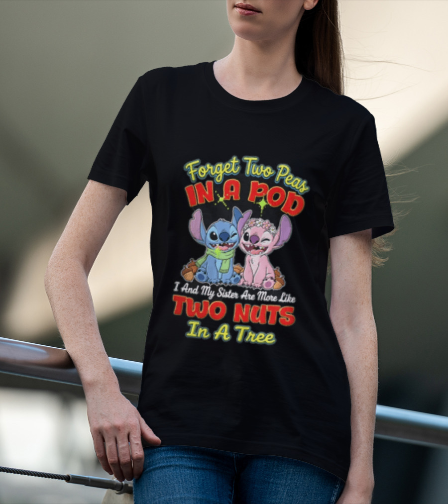 Forget Two Peas In A Pod Sister Are More Like Two Nuts In A Tree Lilo And Stitch T-Shirt