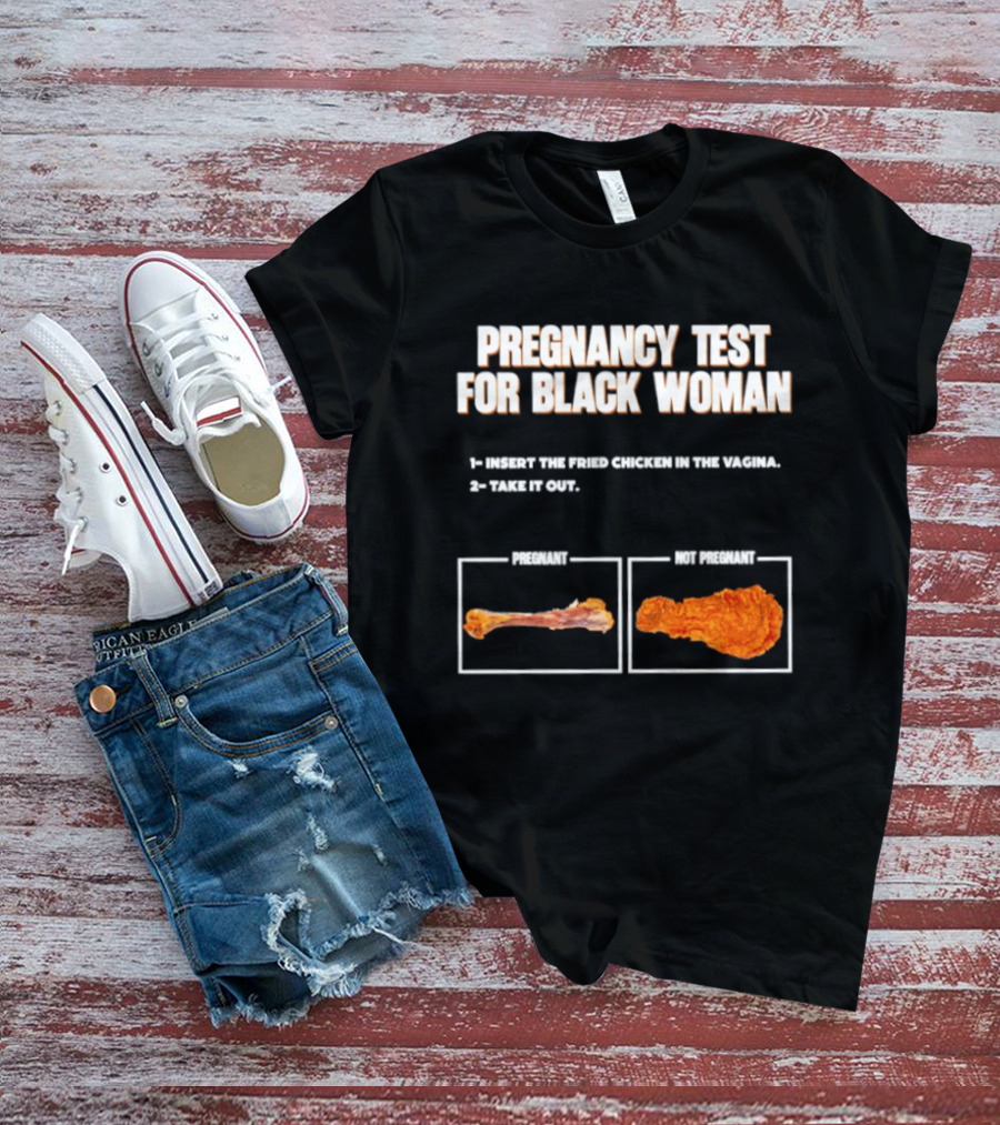 Pregnancy Test For Black Woman Fried Chicken Meme With Funny Bone Choice T-Shirt
