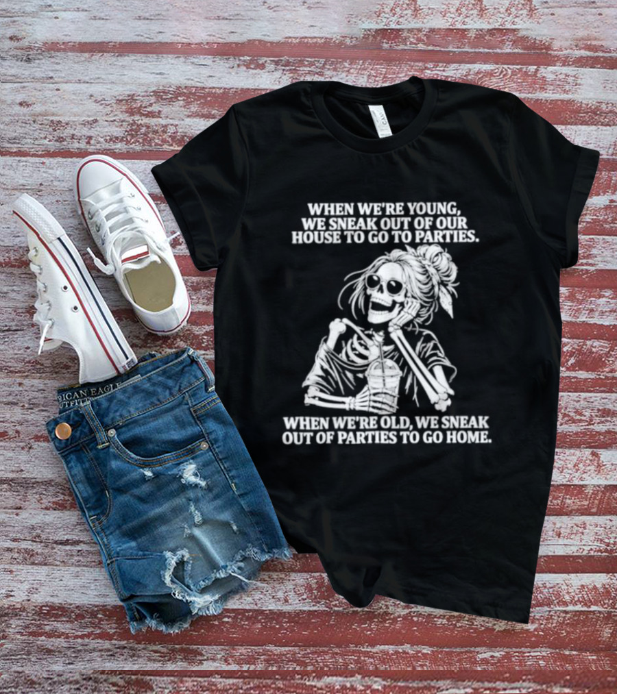 Skeleton Girl We Sneak Out Of Your House To Go To Parties T-Shirt