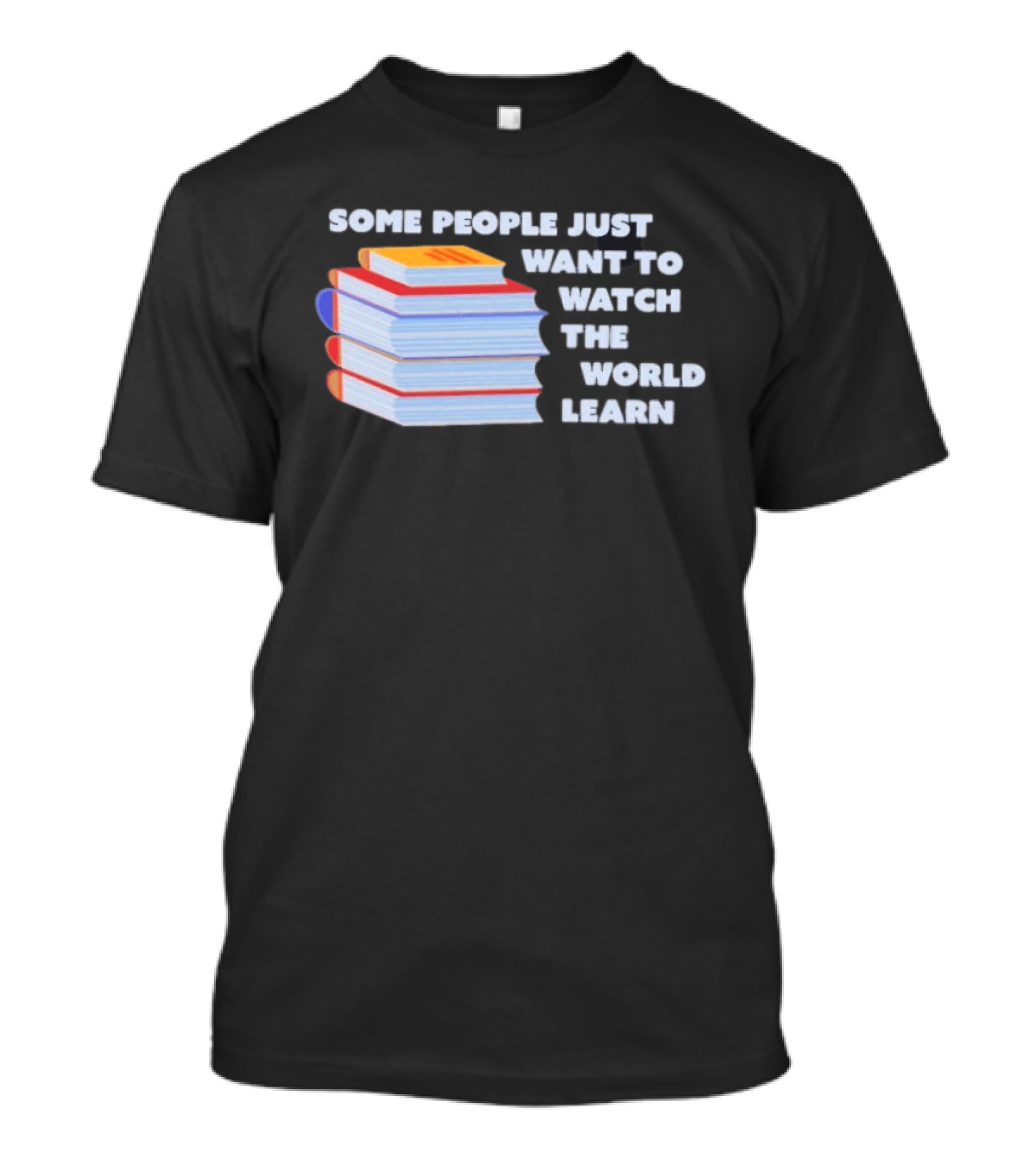 Some People Just Want To The World Learn Books T-Shirt