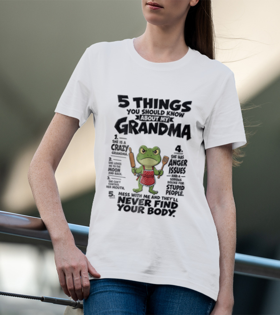5 Things You Should Know About My Grandma Angry Cartoon Frog Wearing Red Apron Never Finds Your Body T-Shirt