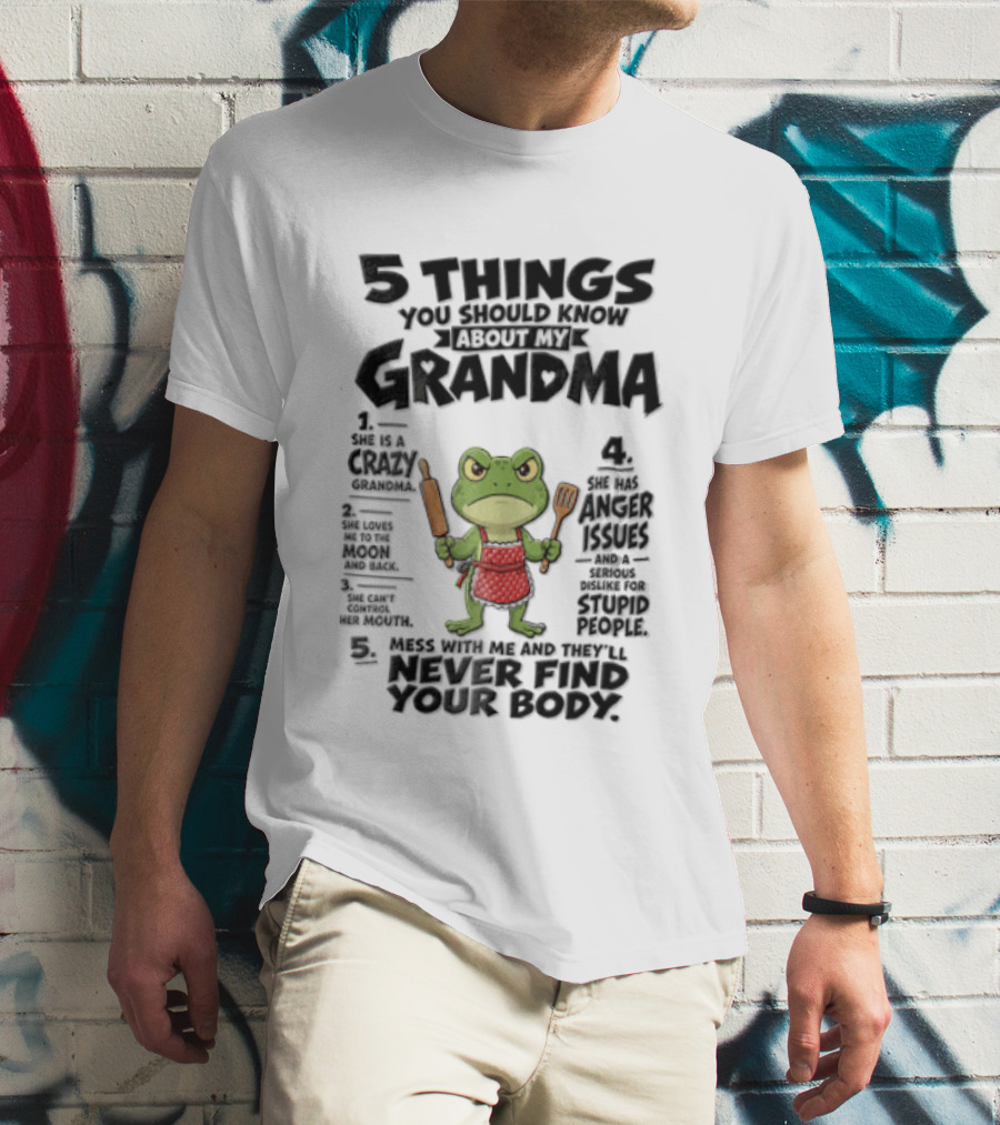 5 Things You Should Know About My Grandma Angry Cartoon Frog Wearing Red Apron Never Finds Your Body T-Shirt