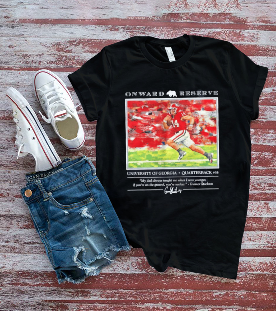 ONWARD RESERVE University Of Georgia Gunner Stockton Quarterback 14 If You're On The Ground You're Useless T-Shirt