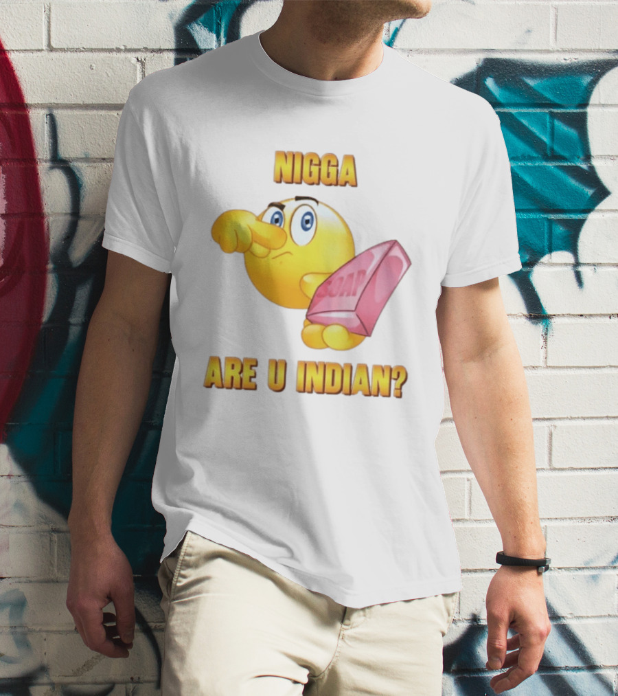 Nigga Are U Indian Soap Meme T-Shirt