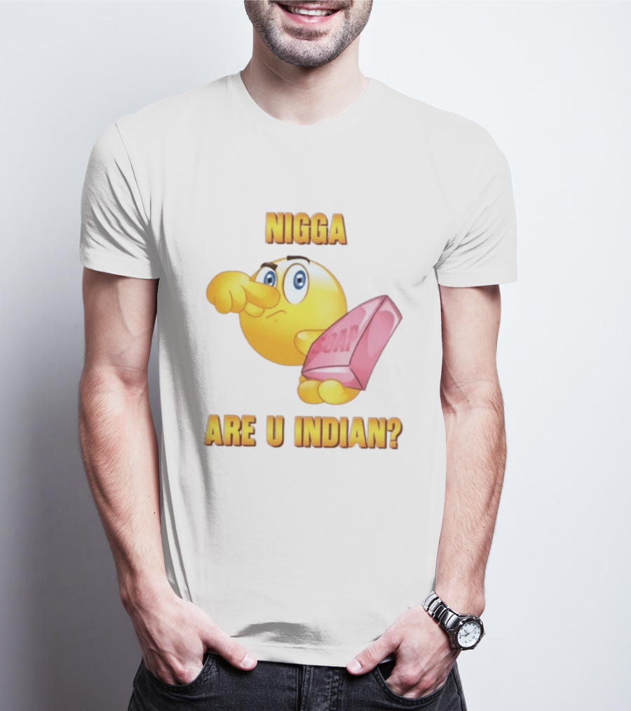 Nigga Are U Indian Soap Meme T-Shirt