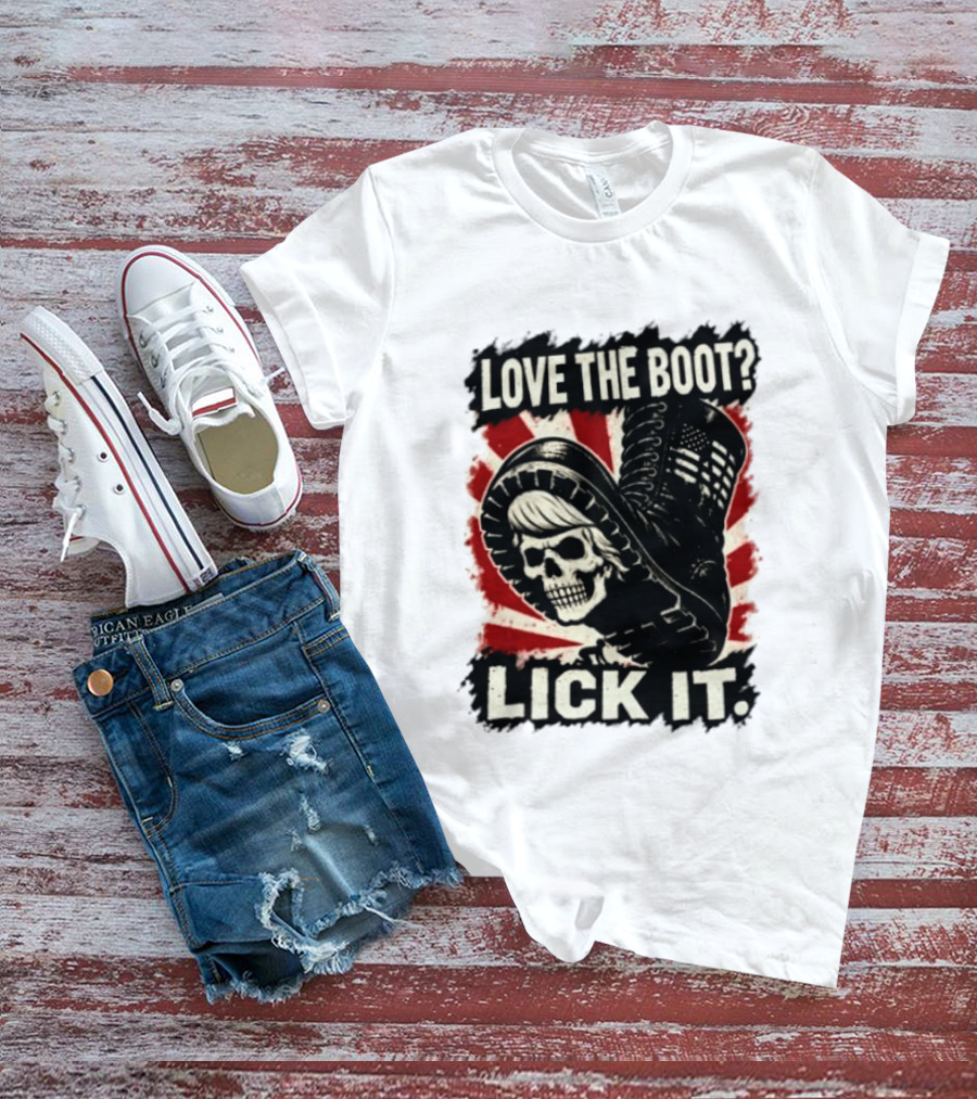 Love The Boot Lick It Skull And Combat Boot T-Shirt
