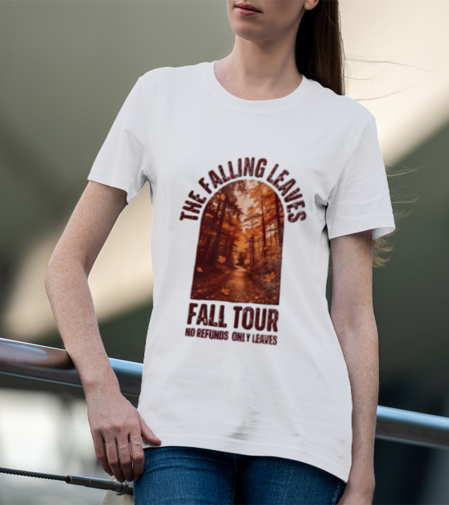 The Falling Leaves Fall Tour No Refunds Only Leaves Forest Path Autumn Archway T-Shirt