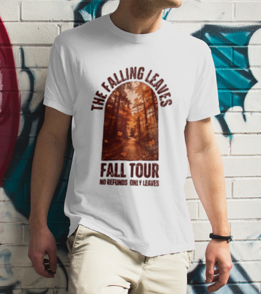 The Falling Leaves Fall Tour No Refunds Only Leaves Forest Path Autumn Archway T-Shirt