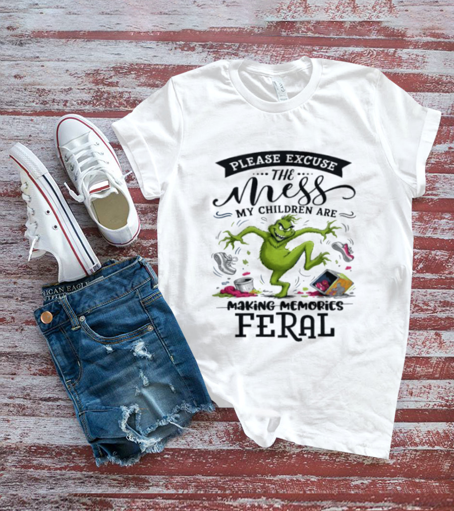 The Grinch Please Excuse The Mess My Children Are Making Memories Feral T-Shirt