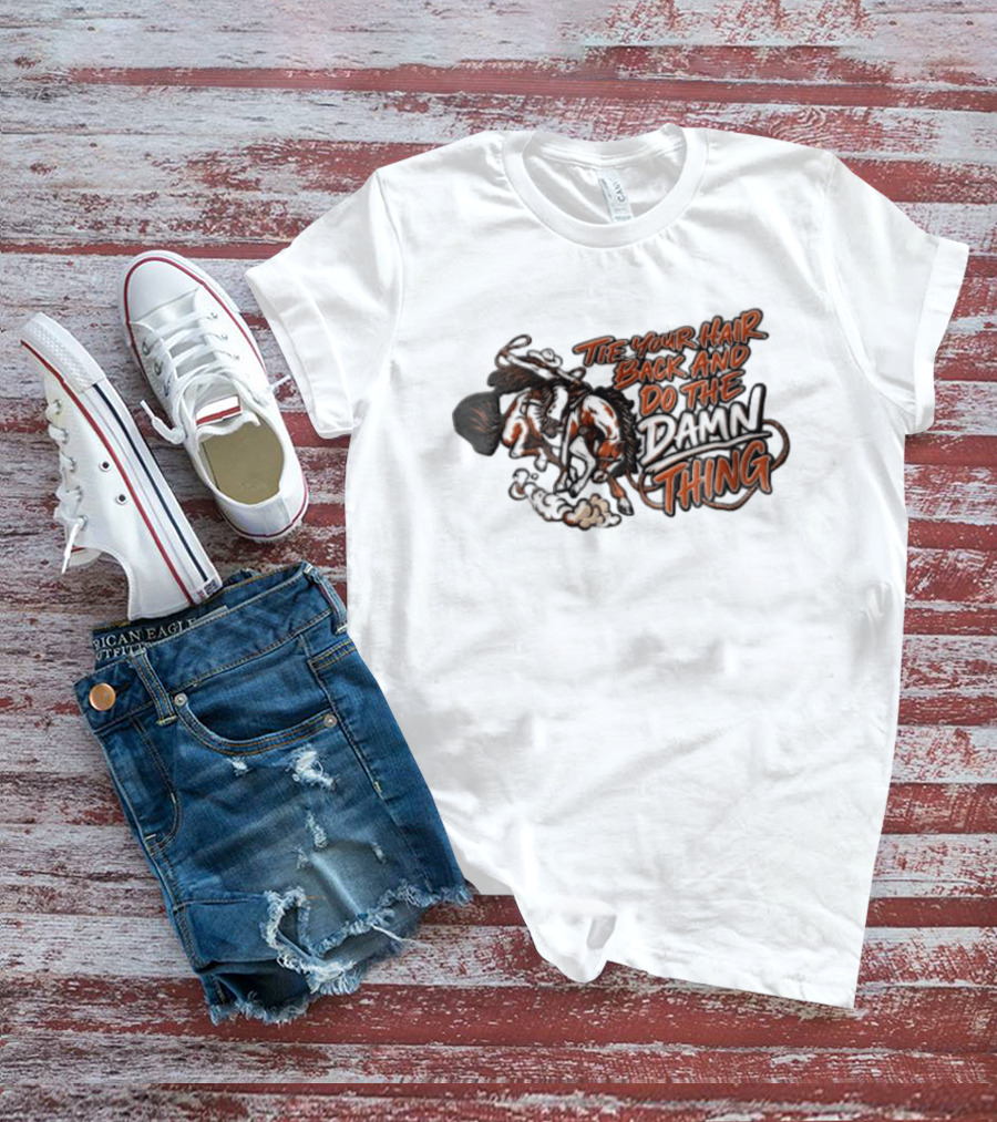 Tie Your Hair Back And Do The Damn Thing Cowgirl Riding Bucking Horse Lasso T-Shirt