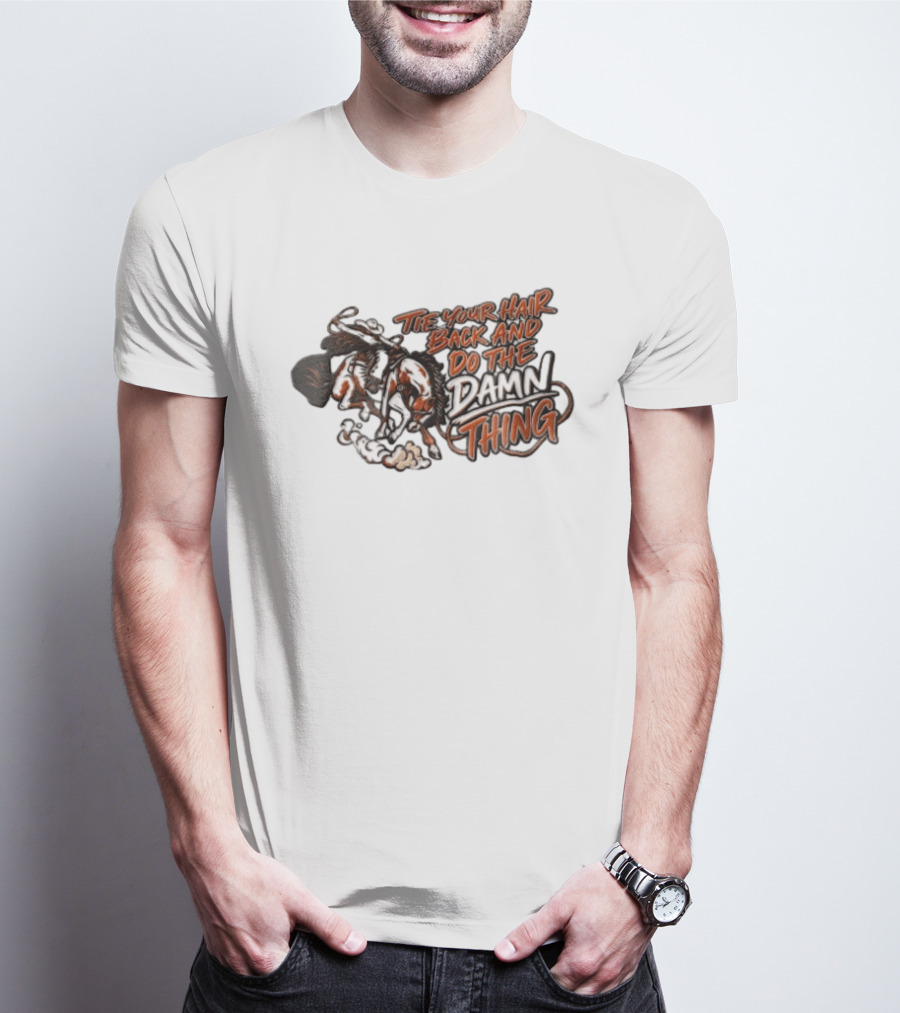 Tie Your Hair Back And Do The Damn Thing Cowgirl Riding Bucking Horse Lasso T-Shirt