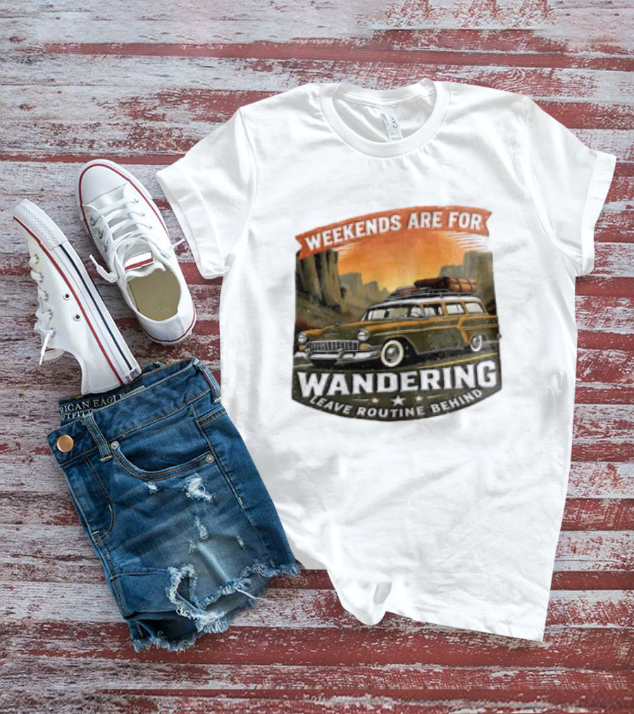Weekends Are For Wandering Station Wagon Canyon Landscape Leave Routine Behind T-Shirt