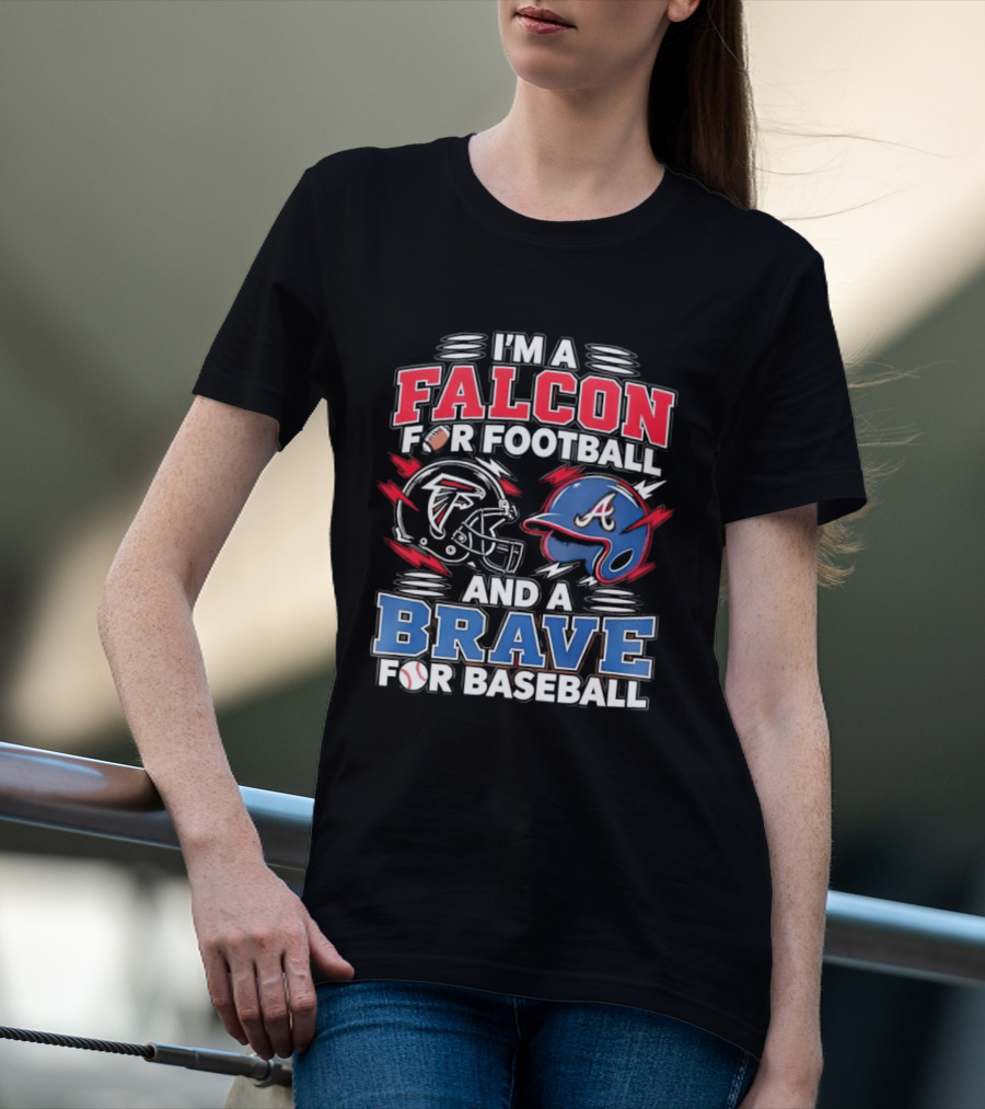 I'm A Falcon For Football And A Brave For Baseball Sports Fan Favorites T-Shirt