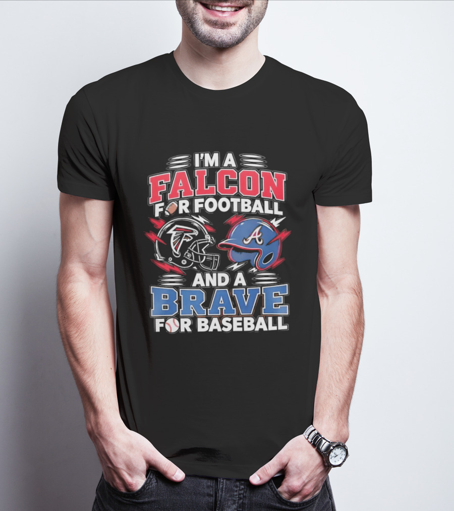 I'm A Falcon For Football And A Brave For Baseball Sports Fan Favorites T-Shirt