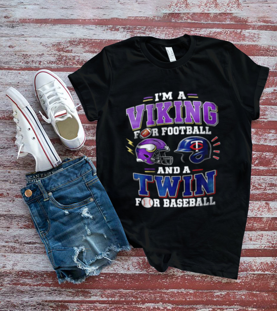 I'm A Viking For Football And A Twin For Baseball Helmets Sports Fan Gear T-Shirt