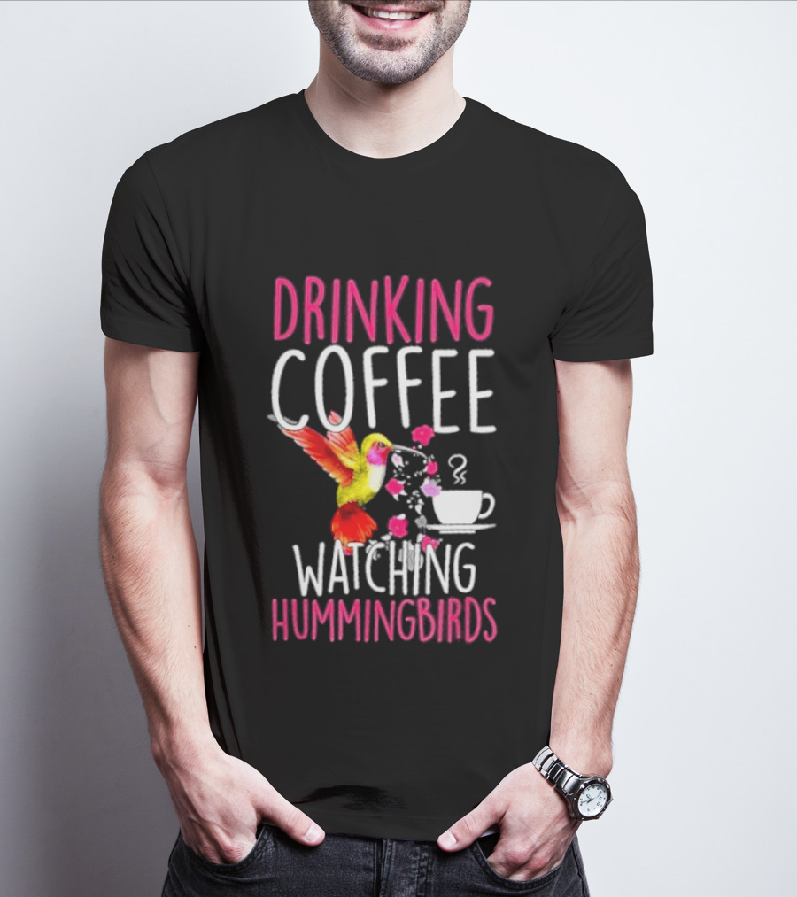 Drinking Coffee Ing Hummingbirds Lover Hummingbird T-Shirt