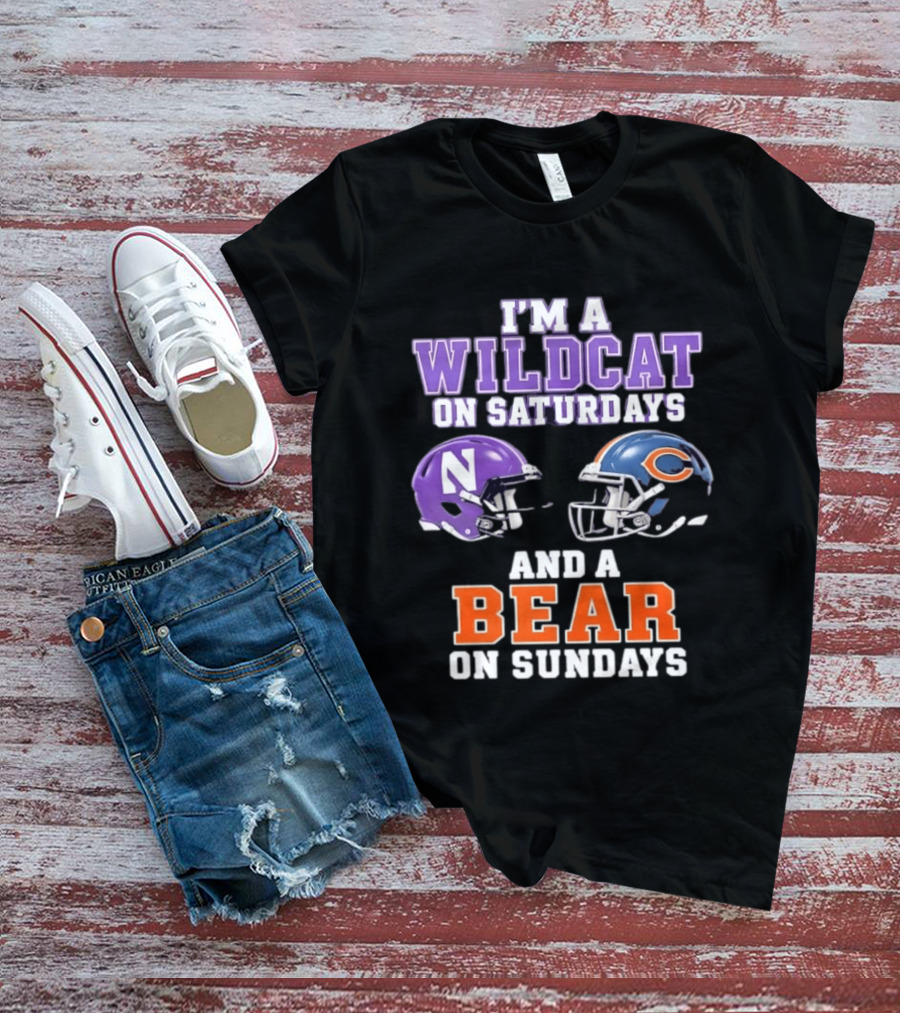 I'm A Wildcat On Saturdays Northwestern And A Bear On Sundays Chicago Football T-Shirt