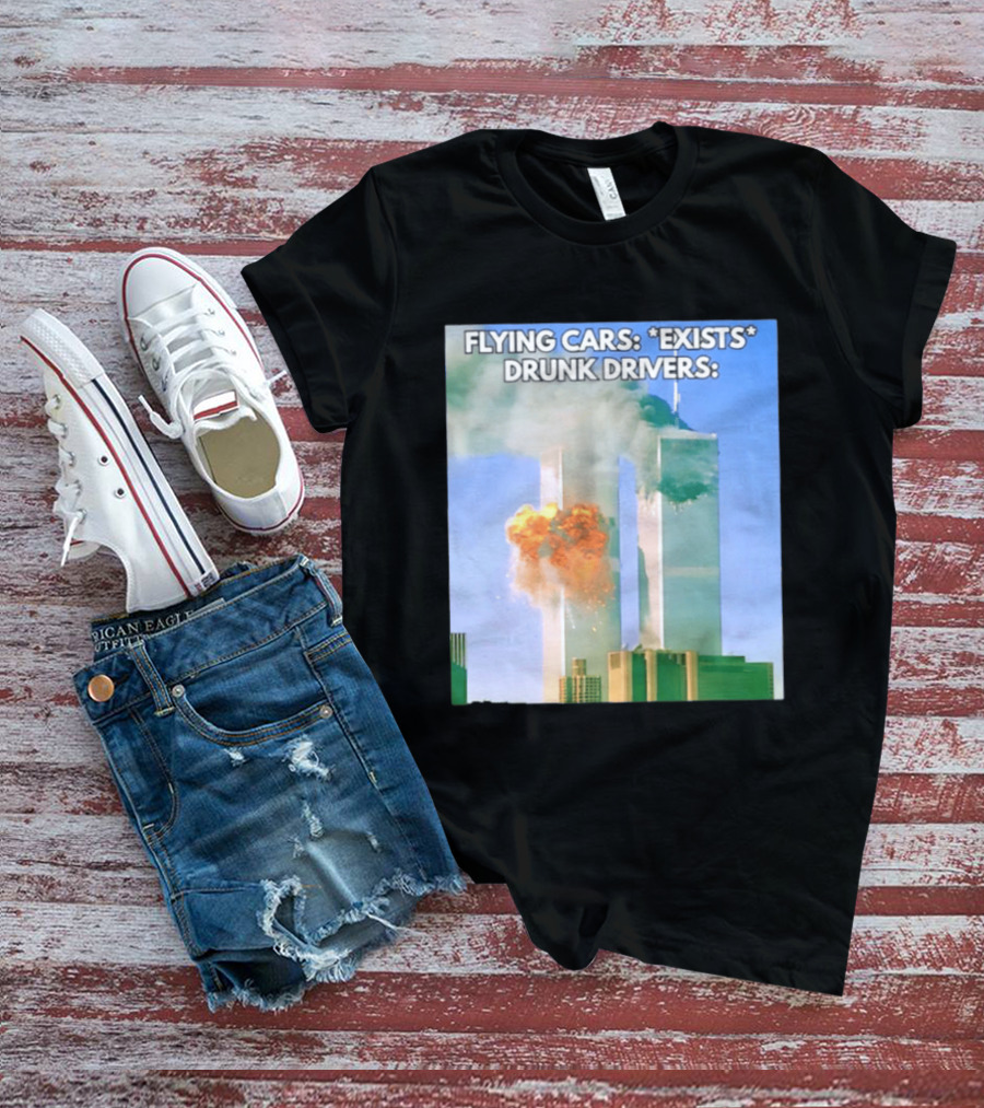 Flying Cars Exists Drunk Drivers T-Shirt