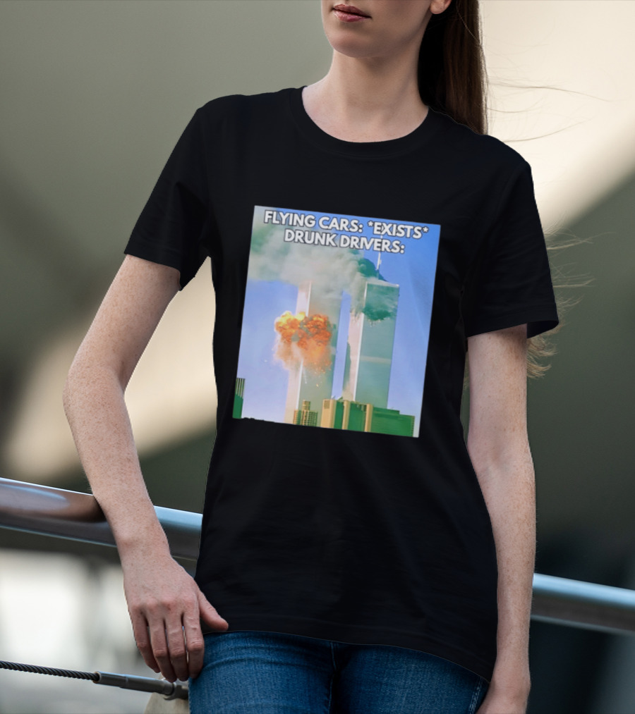 Flying Cars Exists Drunk Drivers T-Shirt