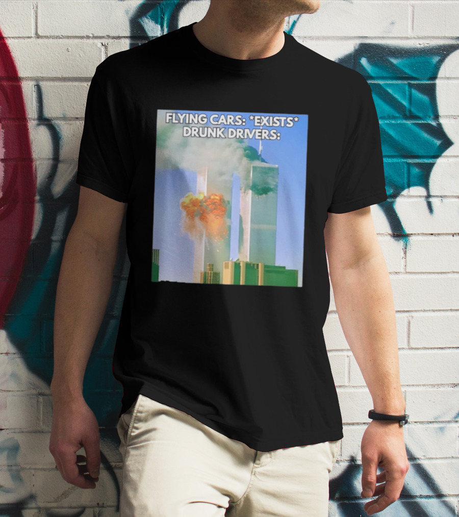 Flying Cars Exists Drunk Drivers T-Shirt
