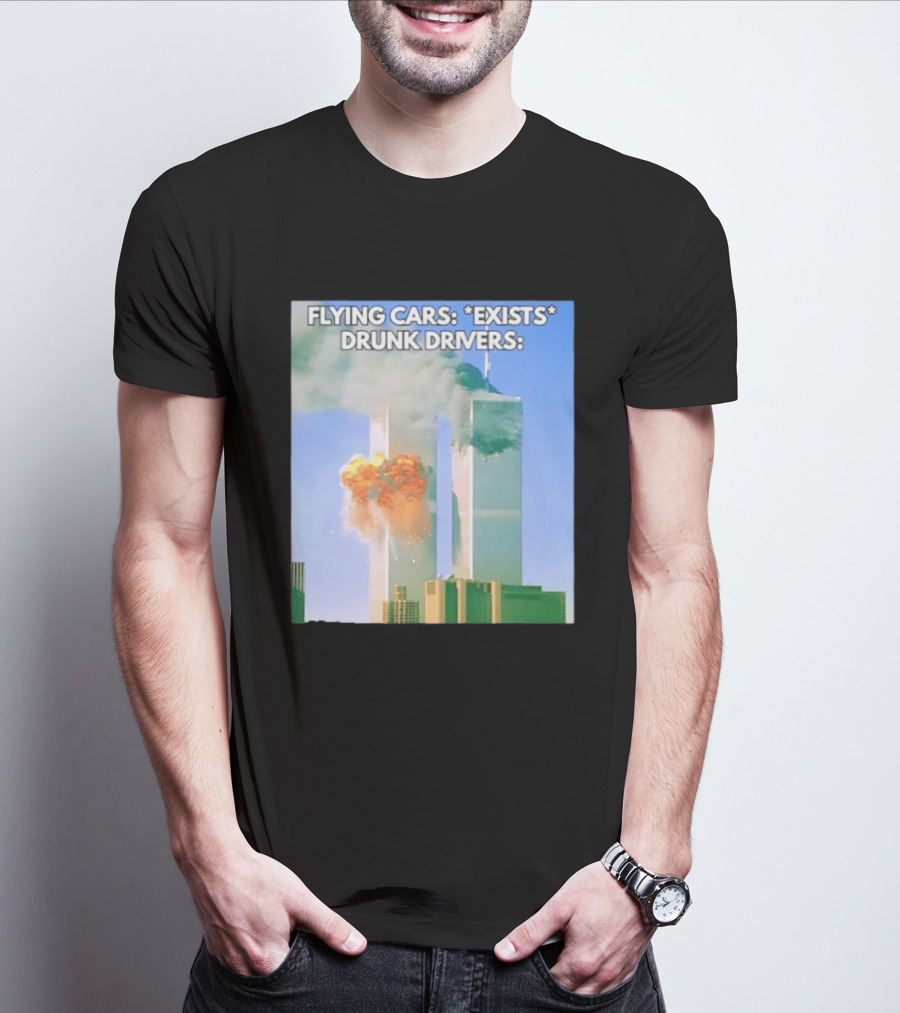 Flying Cars Exists Drunk Drivers T-Shirt
