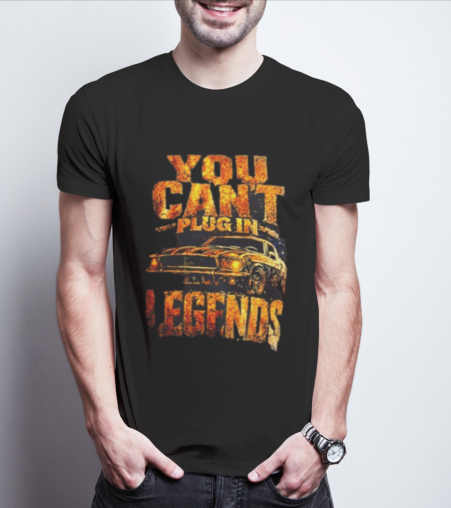 You Can't Plug In Legends Classic Muscle Car T-Shirt