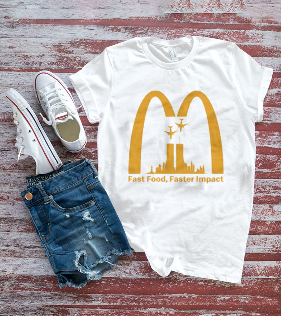 Fast Food Faster Impact McDonald 9.11 T-Shirt