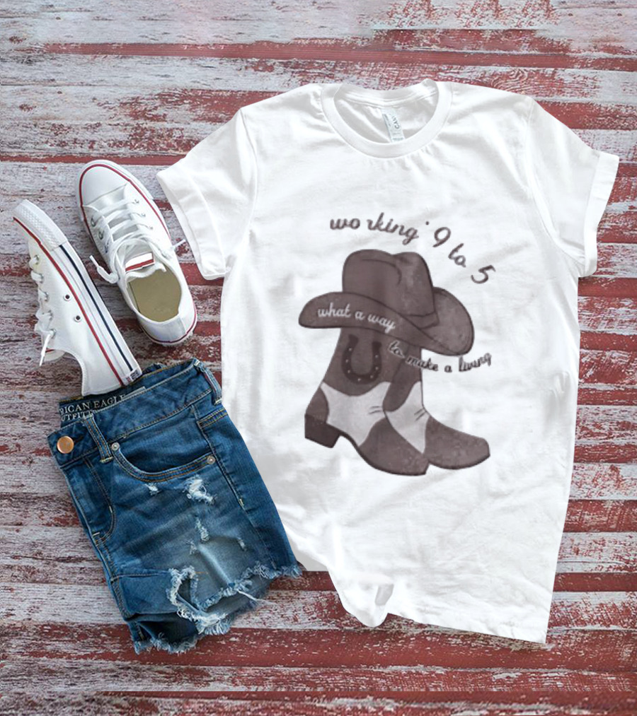 Workin' 9 To 5 What A Way To Make A Living Cowboy Boots And Hat T-Shirt