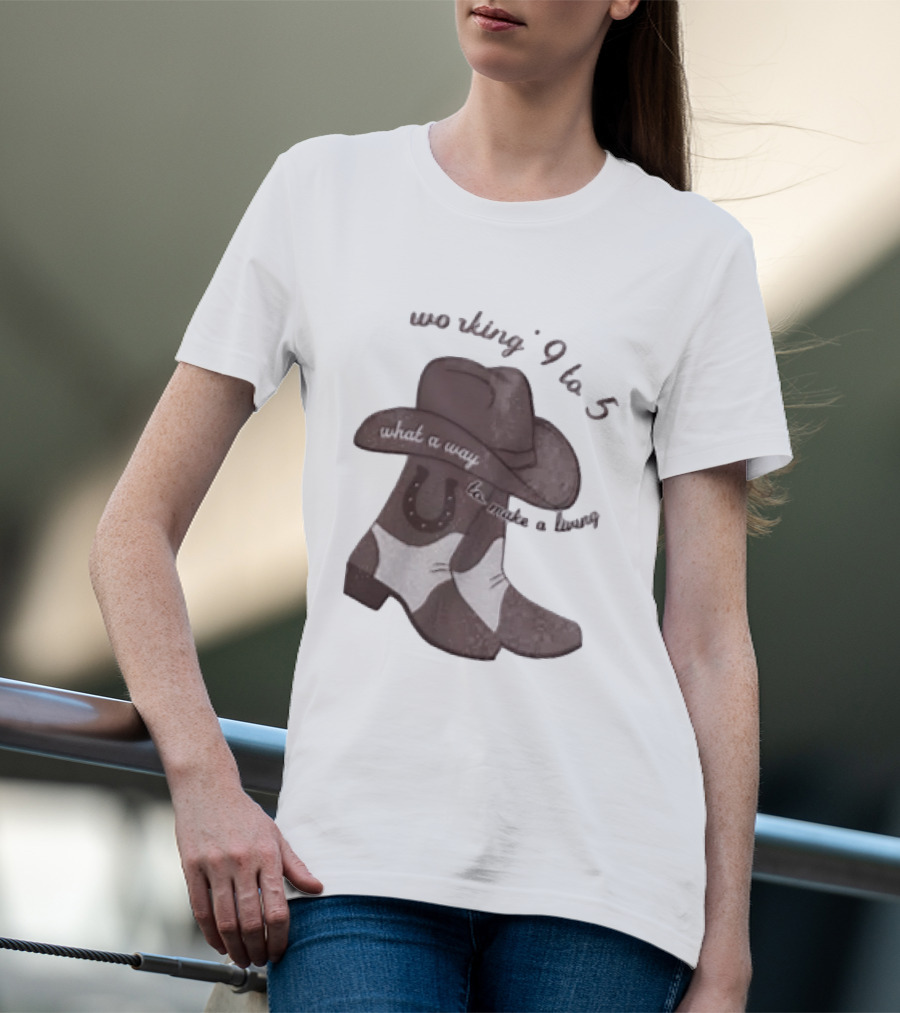 Workin' 9 To 5 What A Way To Make A Living Cowboy Boots And Hat T-Shirt