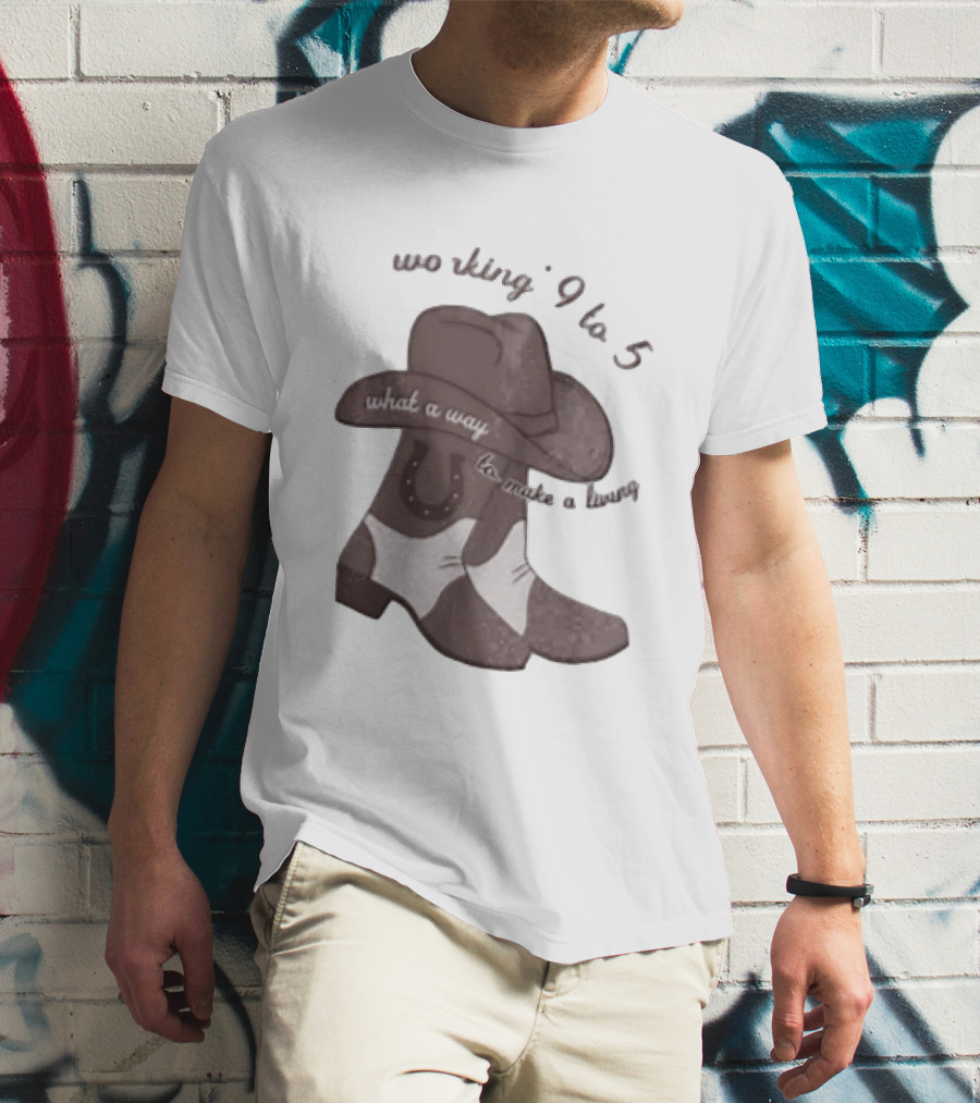Workin' 9 To 5 What A Way To Make A Living Cowboy Boots And Hat T-Shirt