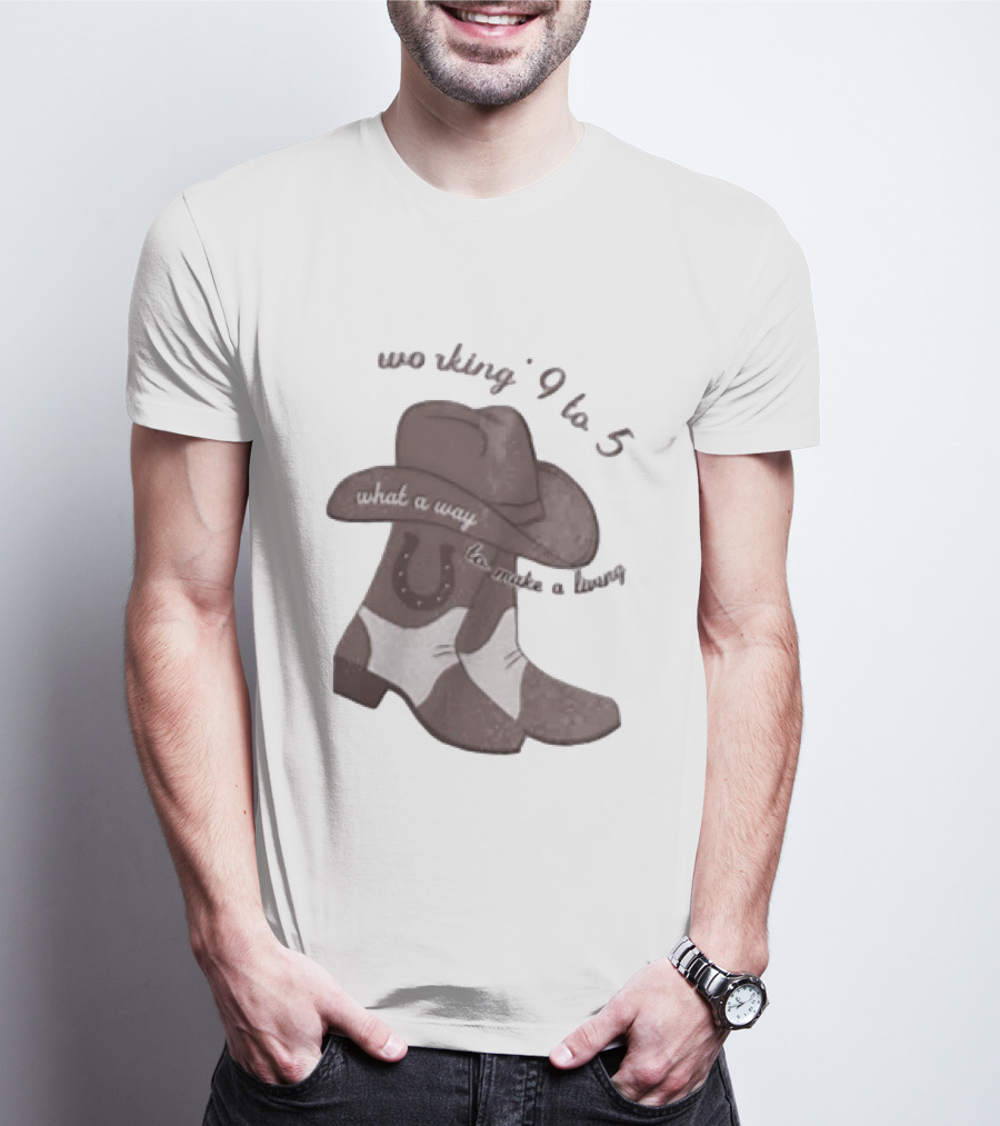 Workin' 9 To 5 What A Way To Make A Living Cowboy Boots And Hat T-Shirt
