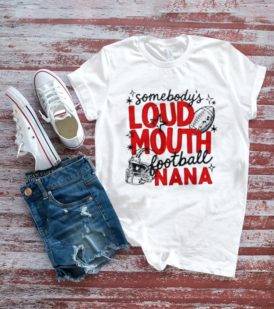 Somebody's Loud Mouth Football Nana T-Shirt