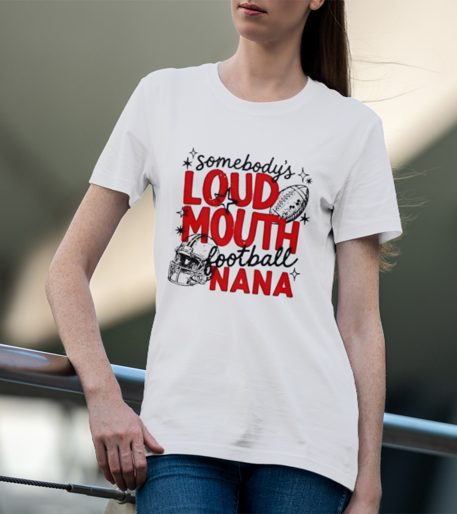Somebody's Loud Mouth Football Nana T-Shirt