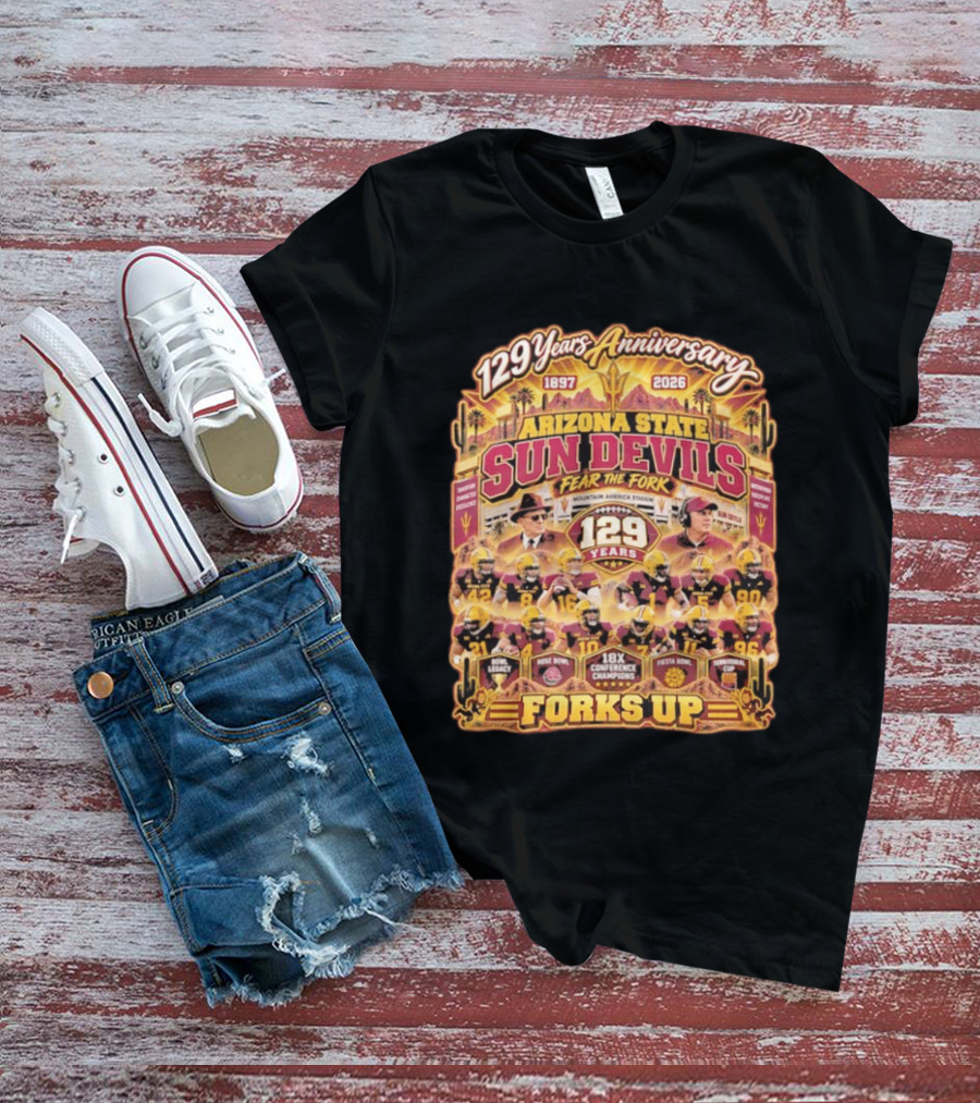 Arizona State Sun Devils 129 Years Anniversary Fear The Fork 1897 2026 18X Conference Champions Fiesta Bowl Territorial Cup Forks Up T-Shirt
