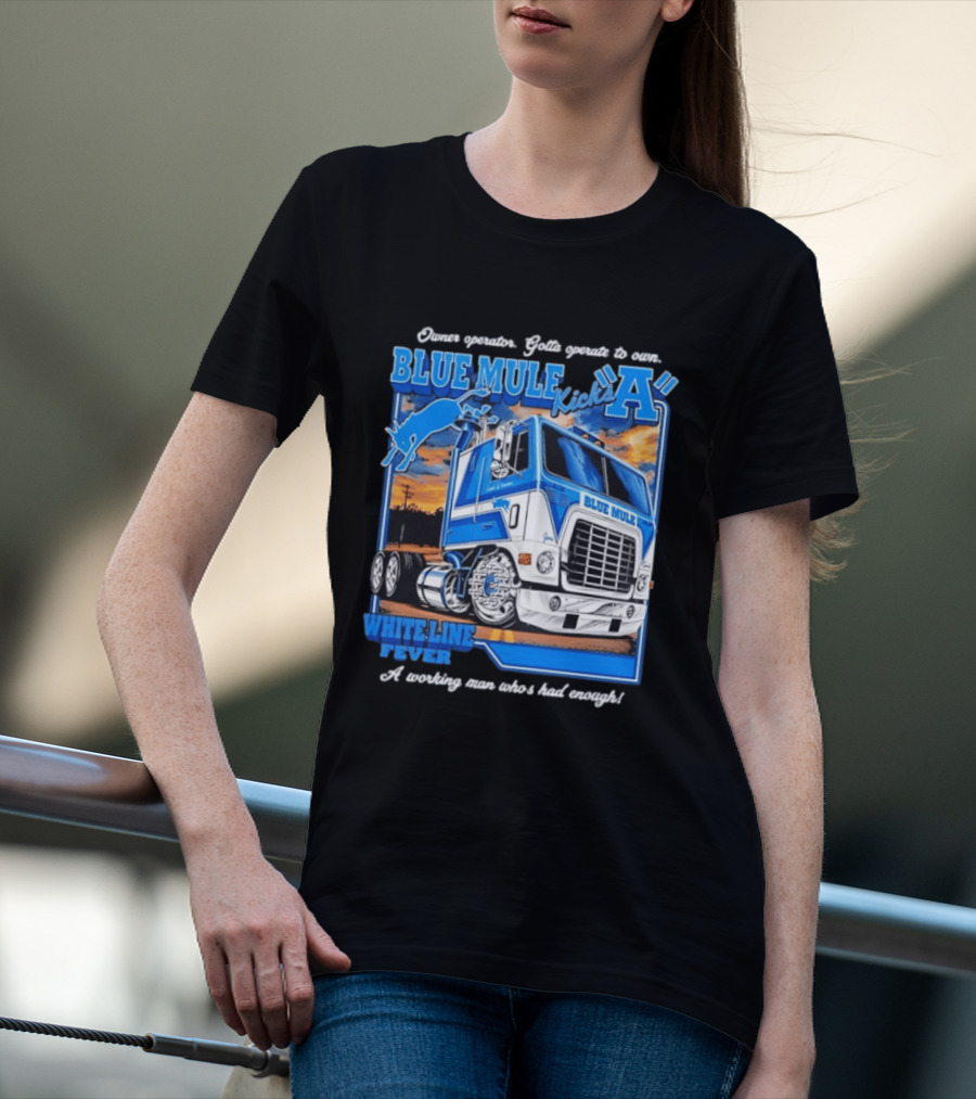 Owner Operator Pride Blue Mule Kicks A White Line Fever Tough Enough T-Shirt